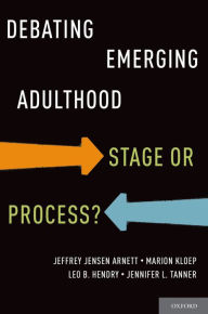 Title: Debating Emerging Adulthood: Stage or Process?, Author: Jeffrey Jensen Arnett Ph.D.