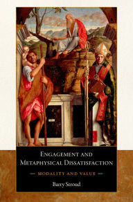 Title: Engagement and Metaphysical Dissatisfaction: Modality and Value, Author: Barry Stroud