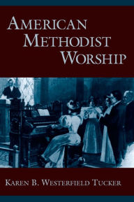 Title: American Methodist Worship, Author: Karen B. Westerfield Tucker