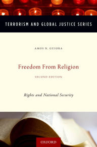 Title: Freedom from Religion: Rights and National Security, Author: Amos N. Guiora