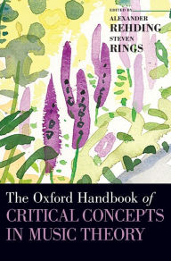 Title: The Oxford Handbook of Critical Concepts in Music Theory, Author: Alexander Rehding