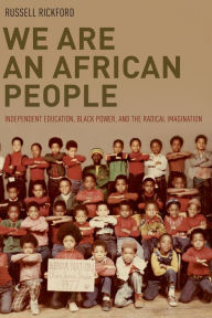 Title: We Are an African People: Independent Education, Black Power, and the Radical Imagination, Author: Russell Rickford