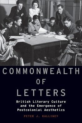 Commonwealth of Letters: British Literary Culture and the Emergence of Postcolonial Aesthetics