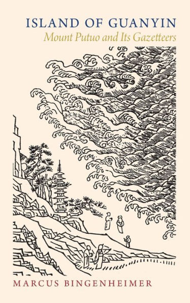Island of Guanyin: Mount Putuo and Its Gazetteers