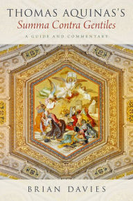 Title: Thomas Aquinas's Summa Contra Gentiles: A Guide and Commentary, Author: Brian Davies