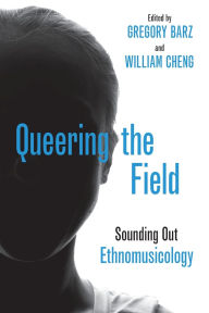 Title: Queering the Field: Sounding Out Ethnomusicology, Author: Gregory Barz