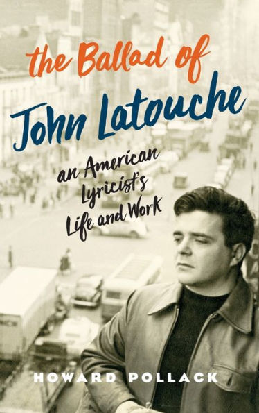 The Ballad of John Latouche: An American Lyricist's Life and Work