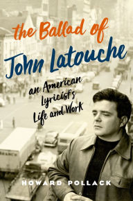 Title: The Ballad of John Latouche: An American Lyricist's Life and Work, Author: Howard Pollack