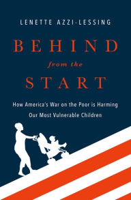 Title: Behind from the Start: How America's War on the Poor is Harming Our Most Vulnerable Children, Author: Lenette Azzi-Lessing