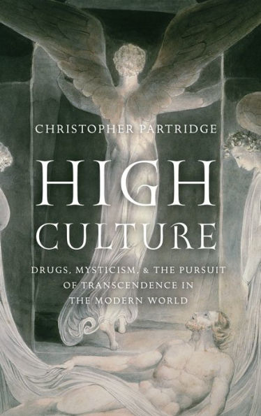High Culture: Drugs, Mysticism, and the Pursuit of Transcendence Modern World