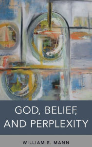 Title: God, Belief, and Perplexity, Author: William E. Mann