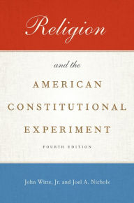 Title: Religion and the American Constitutional Experiment, Author: John Witte