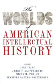 Title: The Worlds of American Intellectual History, Author: Joel Isaac