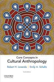 Title: Core Concepts in Cultural Anthropology / Edition 6, Author: Robert H. Lavenda