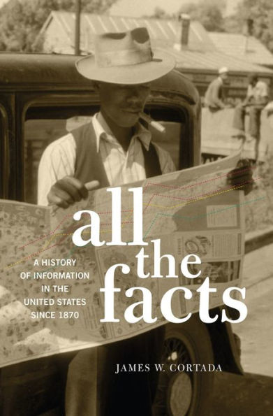 All the Facts: A History of Information in the United States since 1870