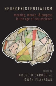 Title: Neuroexistentialism: Meaning, Morals, and Purpose in the Age of Neuroscience, Author: Gregg Caruso