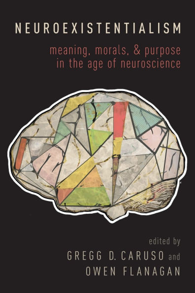 Neuroexistentialism: Meaning, Morals, and Purpose the Age of Neuroscience