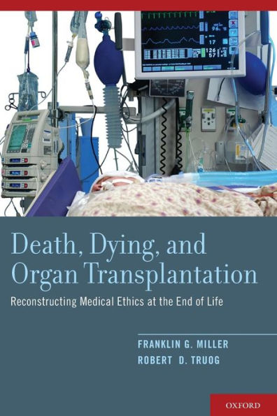 Death, Dying, and Organ Transplantation: Reconstructing Medical Ethics at the End of Life