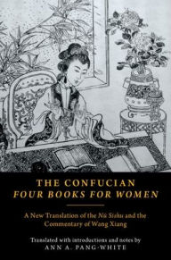 Title: The Confucian Four Books for Women: A New Translation of the Nï¿½ Sishu and the Commentary of Wang Xiang, Author: Oxford University Press