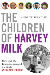 Title: The Children of Harvey Milk: How LGBTQ Politicians Changed the World, Author: Andrew Reynolds