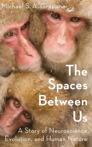 Title: The Spaces Between Us: A Story of Neuroscience, Evolution, and Human Nature, Author: Michael Graziano