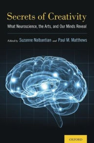 Title: Secrets of Creativity: What Neuroscience, the Arts, and Our Minds Reveal / Edition 1, Author: Suzanne Nalbantian