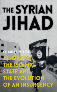 The Syrian Jihad: Al-Qaeda, the Islamic State and the Evolution of an Insurgency