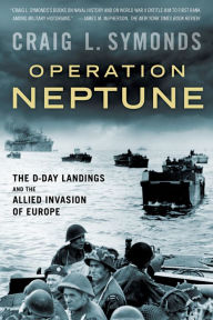 Title: Operation Neptune: The D-Day Landings and the Allied Invasion of Europe, Author: Craig L. Symonds