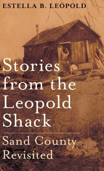 Stories from the Leopold Shack: Sand County Revisited