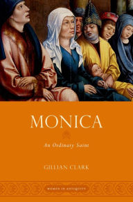 Title: Monica: An Ordinary Saint, Author: Gillian Clark