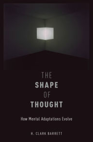 Title: The Shape of Thought: How Mental Adaptations Evolve, Author: H. Clark Barrett