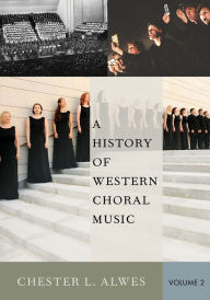 Title: History of Western Choral Music, Volume 2, Author: Chester L. Alwes