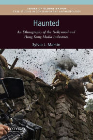 Title: Haunted: An Ethnography of the Hollywood and Hong Kong Media Industries, Author: Sylvia J. Martin