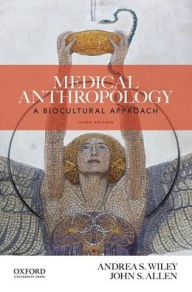 Title: Medical Anthropology: A Biocultural Approach / Edition 3, Author: Andrea S. Wiley