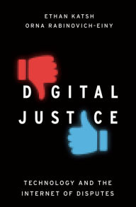 Title: Digital Justice: Technology and the Internet of Disputes, Author: Ethan Katsh