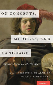 Title: On Concepts, Modules, and Language: Cognitive Science at Its Core, Author: Roberto G. de Almeida
