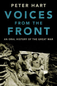 Title: Voices from the Front: An Oral History of the Great War, Author: Peter Hart