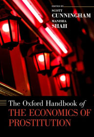 Title: The Oxford Handbook of the Economics of Prostitution, Author: Scott Cunningham