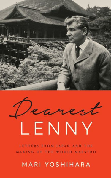 Dearest Lenny: Letters from Japan and the Making of World Maestro