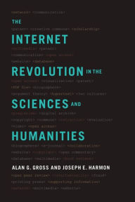 Title: The Internet Revolution in the Sciences and Humanities, Author: Alan G. Gross