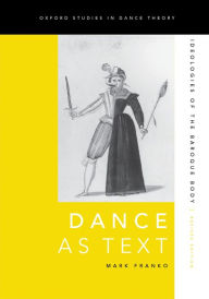 Title: Dance as Text: Ideologies of the Baroque Body, Author: Mark Franko