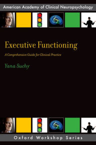Title: Executive Functioning: A Comprehensive Guide for Clinical Practice, Author: Yana Suchy