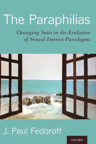 The Paraphilias: Changing Suits in the Evolution of Sexual Interest Paradigms