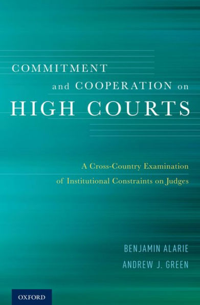 Commitment and Cooperation on High Courts: A Cross-Country Examination of Institutional Constraints on Judges