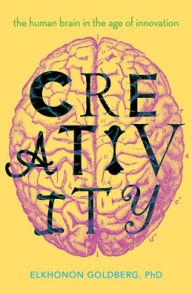 Title: Creativity: The Human Brain in the Age of Innovation, Author: Elkhonon Goldberg