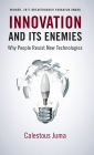 Innovation and Its Enemies: Why People Resist New Technologies