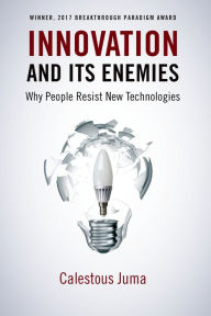 Title: Innovation and Its Enemies: Why People Resist New Technologies, Author: Calestous Juma