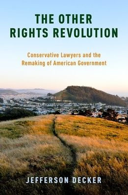 the Other Rights Revolution: Conservative Lawyers and Remaking of American Government