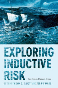 Title: Exploring Inductive Risk: Case Studies of Values in Science, Author: Kevin C. Elliott