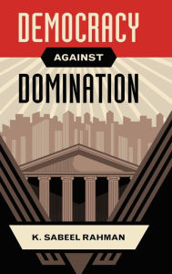 Title: Democracy Against Domination, Author: K. Sabeel Rahman